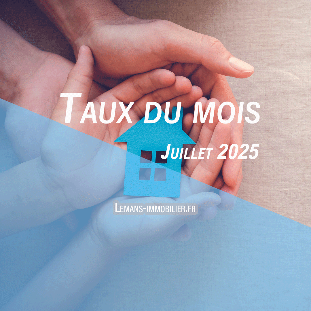 L’actu des taux de juillet 2025 !